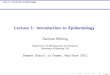 Lecture 1: Introduction to Epidemiology - · PDF fileLecture 1: Introduction to Epidemiology Outline What is Epidemiology? Epidemiology is the study of the determinants, distribution,