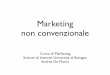 Marketing non convenzionale - · PDF fileNon Convenzionale • I sistemi di Marketing Non Convenzionale, grazie alle loro caratteristiche peculiari, sono in grado di attirare nuovamente