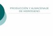 PRODUCCIÓN Y ALMACENAJE DE HIDRÓGENO · PDF file- Fermentación anaeróbica. Se trata de producir biogás y posteriormente llevar a cabo un reformado con vapor. PRODUCCIÓN A PARTIR