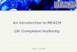 An introduction to REACH - Health and Safety · PDF fileAn Introduction to REACH What is REACH? Registration, Evaluation Authorisation and Restriction of CHemicals • New EU Regulation