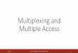 Multiplexing and Multiple Access - Hacettepe Universitytoker/ELE492/8. MultipleAccess.pdf · Multiplexing and Multiple Access ... TDM/A (Time Division Multiplexing/Multiple Access)