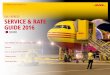 DHL EXPRESS: SERVICE & RATE GUIDE · PDF fileDHL Seice & Rte Guide 2016: t SERVICES All our services are time definite and offer you a secure door-to-door delivery service of goods