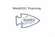 WebEOC 7 ND Training Presentationresources\215\webeoc-7-nd-training... · 4 What is WebEOC? • WebEOC is a Web-Enabled incident management system. • WebEOC is a data base that