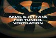 AXIAL & JET FANS FOR TUNNEL VENTILATION · PDF fileAXIAL FANS According to the design of the tunnel ventilation system, axial fans are commonly used exhausting polluted air and fumes