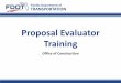 Proposal Evaluator Training - Florida Department of ... · PDF fileProposal Evaluator Training ... Phase I (LOI) Evaluation Criteria ... Evaluation Guidance Phase II Technical Proposal