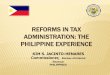 REFORMS IN TAX ADMINISTRATION: THE PHILIPPINE · PDF fileREFORMS IN TAX ADMINISTRATION: THE PHILIPPINE EXPERIENCE KIM S. JACINTO-HENARES Commissioner, Bureau of Internal Revenue PHILIPPINES