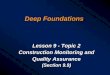 Lesson 09 - Part 2 - Deep Foundations 667 Geotech Design/Lesson 09-Chapt… · Deep Foundations Lesson 9 - Topic 2 Construction Monitoring and Quality Assurance (Section 9.9) Learning