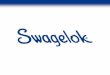 Swagelok Stainless Steel Tube Fitting · PDF file© 2005 Swagelok Company. Design Features ... © 2005 Swagelok Company. Real World Results ... Swagelok Stainless Steel Tube Fitting