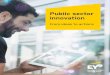 Public sector innovation - EY · PDF filePublic sector innovation from ideas to actions | 3 While the need to innovate in the private sector seems quite obvious, the case for innovation