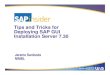 Tips and Tricks for Deploying SAP GUI Installation Server 7 · PDF file• Talk about who needs SAP GUI installation server ... Installing SAP installation server 7.30, package creation