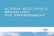 AGRANA BIOETHANOL REFUELLING THE · PDF fileBioethanol is a fuel made from the fermentation of carbo-hydrate-rich biomass such as sugar and starch with an alcohol content of at least