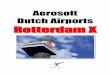 Aerosoft Dutch Airports RRootttteerrddaamm XX · PDF fileAerosoft Rotterdam X 1.00 Page 3 Inleiding Het is ontzettend vervelend als een vliegveld zijn naam verandert terwijl wij net
