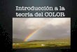 Introducción a la teoría del COLOR (low).pdf... · • SATURACIÓN: Mayor o menor mezcla del color con el blanco, grado de pureza que tiene un color determinado respecto al gris