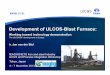 Development of ULCOS-Blast Furnace - HOME - IEAGHG and Steel 2 Secured... · Development of ULCOS-Blast Furnace: Working toward technology demonstration The ULCOS-BF developments
