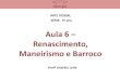 Aula 6 Renascimento, Maneirismo e Barroco - Editora · PDF fileRenascimento, Maneirismo e Barroco • Baco doente, 1593, Carravaggio. • Retrato de Jorge Manuel Theotocopoulos (1600–