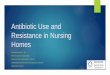 Antibiotic Use and Resistance in LTC - Rochester NY · PDF fileAntibiotic Use and Resistance in Nursing Homes GHINWA DUMYATI, MD PROFESSOR OF MEDICINE CENTER FOR COMMUNITY HEALTH UNIVERSITY