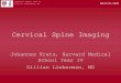 Cervical Spine Imaging - Lieberman's eRadiology …eradiology.bidmc.harvard.edu/LearningLab/musculo/Kratz.pdf · Cervical Spine Imaging Johannes Kratz, Harvard Medical School Year