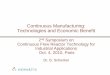 Continuous Manufacturing: Technologies and Continuous Manufacturing: Technologies and Economic Benefit 2nd Symposium on Continuous Flow Reactor Technology for Industrial Applications