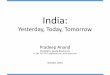 Yesterday, Today, Tomorrow - Seeta Resourcesseeta.com/documents/IndiaYesterdayTodayTomorrowRiceUPradeepA… · India •Yesterday was tragic •Journey to today, despite slow start