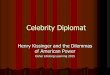 Celebrity Diplomat - Vanderbilt  · PDF fileCelebrity Diplomat Henry Kissinger and the Dilemmas of American Power Osher Lifelong Learning 2015