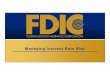 Managing Interest Rate Risk - FDIC: Federal Deposit ... · PDF fileTypes of Interest Rate Risk ... Reflect the Board’s Risk Tolerance Consider Earnings and Capital, ... Managing