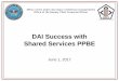DAI Success with Shared Services PPBE - PDI 2017pdi2017.org/wp-content/uploads/2017/06/58-Cody-Little.pdf · DAI Success with Shared Services PPBE. 2. ... (P2P and O2C) • Finish