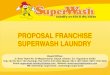PROPOSAL FRANCHISE SUPERWASH LAUNDRYdocshare01.docshare.tips/files/18791/187912531.pdf · SuperWash Laundry & Dry Clean merupakan franchise laundry yang pertama dan terbesar di Indonesia