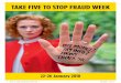 TAKE FIVE TO STOP FRAUD WEEK - · PDF fileTake Five To Stop Fraud Week is part of the national campaign from Financial Fraud Action UK and the UK Government, backed by the banking