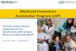 Medicaid Innovation Accelerator Program (IAP) · PDF fileMedicaid Innovation Accelerator Program (IAP) ... –Mike Nardone, ... •What is the Medicaid Innovation Accelerator Program?