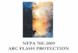NFPA 70E-2009 ARC FLASH 70E LongPresentation.pdf · PDF file• NFPA 70E 130.6 (C) General: employees working in areas where there are electrical hazards . shall be provided with,