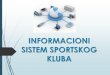 Informacioni sistem sportskog događaja - · PDF fileTrenažne aktivnosti ... Marketing Finansije ... Strateško planiranje i kontrola Stručno-pedagoški rad Upravno-izvršne aktivnosti