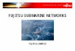 Fujitsu Submarine Networks · PDF file9 Unrepeatered Submarine System Post-Amp Pre-Amp Type S TRIBTRIB W D M TRIBTRIB TRIBTRIB W D M TRIBTRIB TRIBTRIB TRIBTRIB Pump SourcePump Source