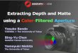 Extracting Depth and Matte using a Color-Filtered Aperturebandy/rgb/SIGA08rgb_talk.pdf · Extracting Depth and Matte using a Color-Filtered Aperture ... Alpha mattes • With minimal