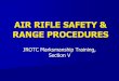 AIR RIFLE SAFETY & RANGE · PDF fileAir Rifle Safety & Range Procedures Section ... Be aware of the gun muzzle and maintain proper muzzle ... Rule 3—Finger Off Trigger 3rd gun handling