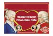REBER Mozart Chocolate Café - · PDF fileReber Enterprise and History • In 1865 Peter Reber opened his first Confectionery-Cafe in Munich. In the beginning of his carrier, the focus