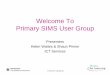Welcome To Primary SIMS User Group - RM · PDF fileWelcome To Primary SIMS User Group Presenters Helen Waites & Shaun Pinner ... 29th –SIMS Dinner Money for New Users October 2nd