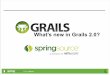 What’s new in Grails 2.0? - 2017. · PDF fileThe Year in Grails • Grails 1.3 –Plugins in Dependency DSL, Groovy 1.7, Named Queries etc. • More and more plugins –Spring Security