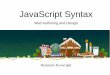 JavaScript Syntax - · PDF fileScope of JavaScript Variables The Javascript variable has only two scopes, Global and Local. When you declare a variable within your function , its scope