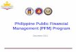 Philippine Public Financial Management (PFM) Programpcw.gov.ph/.../pfm_program_intro_briefing.pdf · PFM Reform Program 5 Tagaytay 4 (Aug, ... • Developed Philippine Public Sector