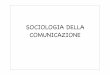 SOCIOLOGIA DELLA COMUNICAZIONE - Sesar Labsesar.dti.unimi.it/TecNuoviMedia/Lezioni/Lez2-3.pdf · SOCIOLOGIA DELLA COMUNICAZIONE. LA COMUNICAZIONE DI MASSA In ambito sociale la nozione