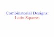 Combinatorial Designs: Latin Squares - UC Denverwcherowi/courses/m7409/Latinsquares.pdf · Latin Squares Latin squares have a long history. The concept probably originated with problems
