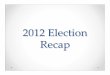 2012 Election Recap - Connect · PDF file2008 vs. 2012: Obama vs. Romney ... election, Democrats hold 53 seats (including 2 Independents). Republicans hold 47 seats and needed 4 to