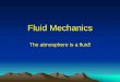 Fluid Mechanics - MIT Haystack Observatory Behavior/Fluid... · Some definitions • A fluid is any substance which can flow – Liquids, gases, and plasmas • Fluid statics studies