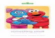 something small - Sesame  · PDF filesomething small a story about remembering Written by Rebecca Honig Illustrated by Tom Brannon
