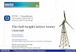 The full-height lattice tower concept - · PDF fileThe full-height lattice tower concept •Developed by our group (for offshore wind turbines) – Prof. Geir Moe ... Baseline design
