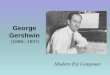 George Gershwin - Mrs. Lowe's Music Class Websitemrsloweterramarmusicclass.weebly.com/.../gershwin.pdf · George Gershwin was born in New York City in 1898. He became one of America’s