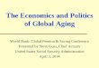 The Economics and Politics of Global Aging - World Banksiteresources.worldbank.org/...StephenGoss_Pension2014.pdf · The Economics and Politics of Global Aging . World Bank: Global
