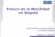 Futuro de la Movilidad en Bogotá - celat.org · PDF file•La educación en el tráfico de peatones y ... Zona Ind. De Bosa Zona Ind. Puente Aranda ... Gestión Sector de Movilidad