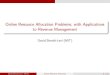 Online Resource Allocation Problems, with Applications to ... · PDF fileOnline Resource Allocation Problems, with Applications to Revenue Management David Simchi-Levi (MIT) David