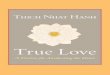 True Love: A Practice for Awakening the Heart Nhat Hanh - True Love.pdf · TRUE LOVE A Practice for Awakening the Heart THICH NHAT HANH Translated by Sherab Chödzin Kohn SHAMBHALA